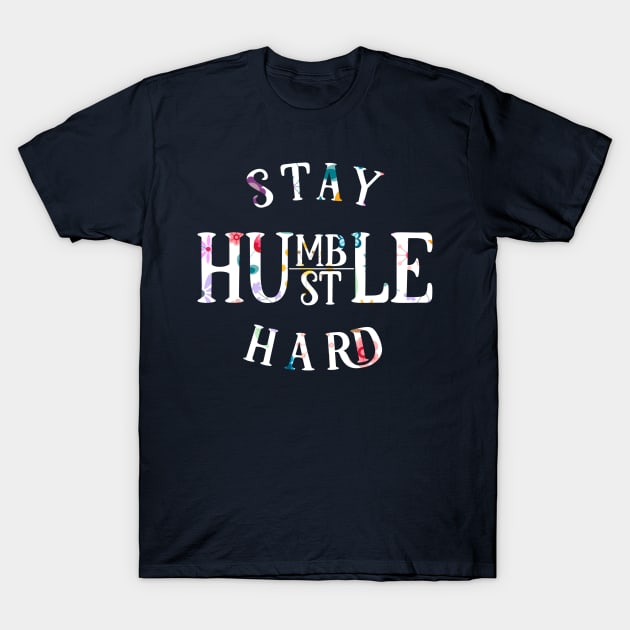 Stay humble hustle hard T-Shirt by teestore_24